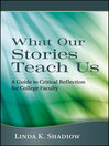 What Our Stories Teach Us (eBook): A Guide to Critical Reflection for College Faculty